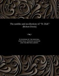 Cover image for The Rambles and Recollections of R. Dick (Robert Dottie)