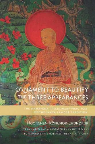 Cover image for Ornament to Beautify the Three Appearances: The Mahayana Preliminary Practices of the Sakya Lamdre Tradition