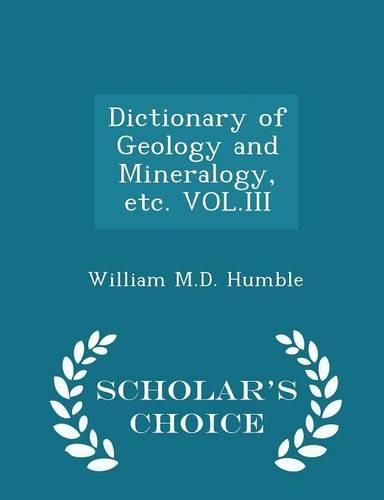 Cover image for Dictionary of Geology and Mineralogy, Etc. Vol.III - Scholar's Choice Edition