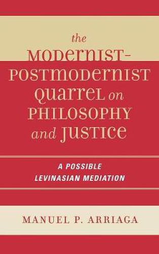 Cover image for The Modernist-Postmodernist Quarrel on Philosophy and Justice: A Possible Levinasian Mediation