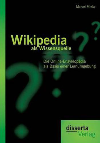 Cover image for Wikipedia als Wissensquelle: Die Online-Enzyklopadie als Basis einer Lernumgebung