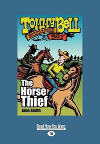Cover image for The Horse Thief: Tommy Bell Bushranger Boy (book 2)