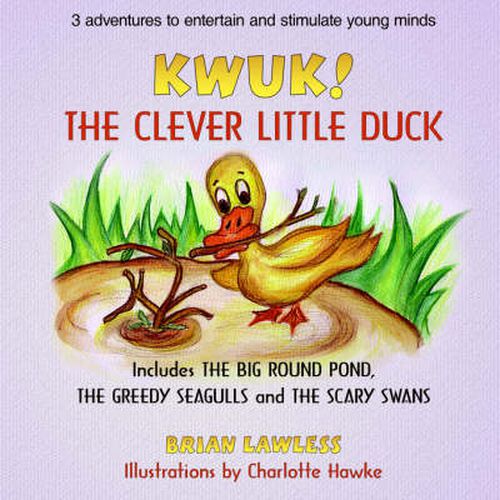 Kwuk! the Clever Little Duck: Includes THE BIG ROUND POND, THE GREEDY SEAGULLS and THE SCARY SWANS