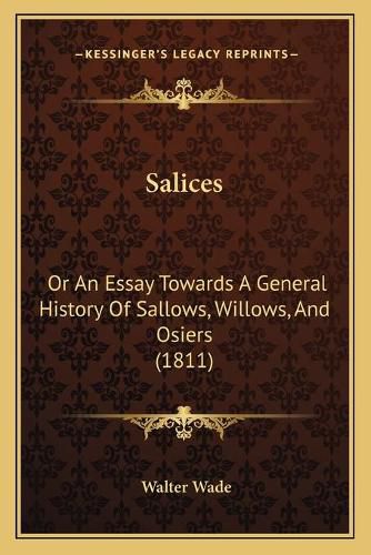 Salices: Or an Essay Towards a General History of Sallows, Willows, and Osiers (1811)