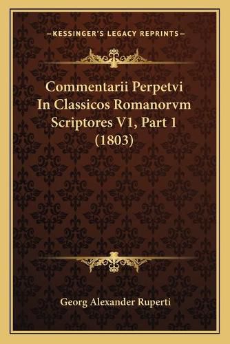 Commentarii Perpetvi in Classicos Romanorvm Scriptores V1, Part 1 (1803)