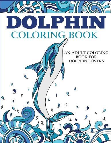 Cover image for Dolphin Coloring Book: An Adult Coloring Book for Dolphin Lovers