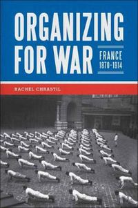 Cover image for Organizing for War: France, 1870-1914