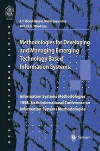 Cover image for Methodologies for Developing and Managing Emerging Technology Based Information Systems: Information Systems Methodologies 1998, Sixth International Conference on Information Systems Methodologies