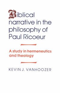 Cover image for Biblical Narrative in the Philosophy of Paul Ricoeur: A Study in Hermeneutics and Theology