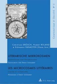 Cover image for Literarische Mikrokosmen / Les Microcrosmes Litteraires: Begrenzung Und Entgrenzung / Limites Et Ouvertures - Festschrift Fuer Ernst Leonardy / Hommage A Ernst Leonardy