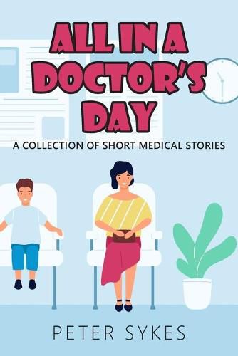 Cover image for All in a Doctor's Day: A collection of short medical stories