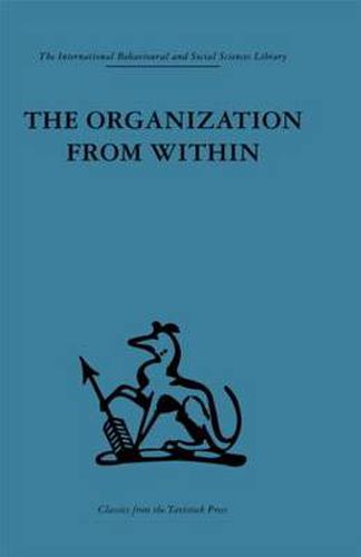 Cover image for The Organization from Within: A comparative study of social institutions based on a sociotherapeutic approach