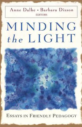 Cover image for Minding the Light: Essays in Friendly Pedagogy