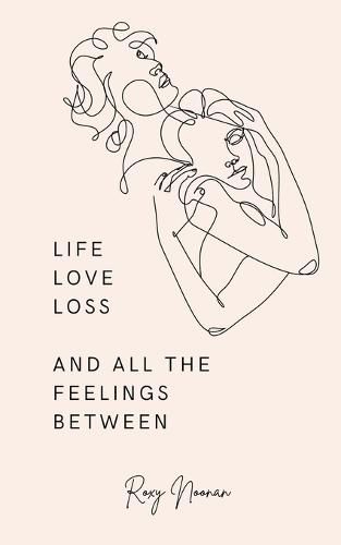 Cover image for Life, love, loss and all the feelings between.