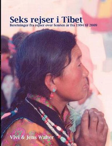 Cover image for Seks rejser i Tibet: Beretninger fra rejser over 15 ar fra 1994 til 2009