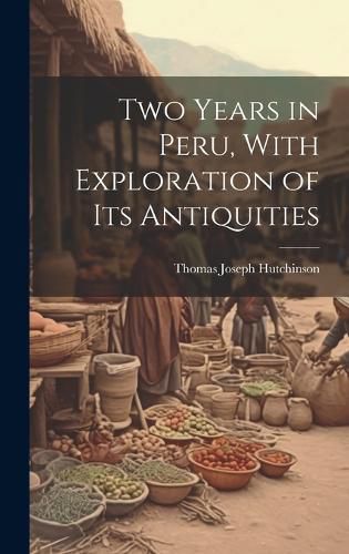 Cover image for Two Years in Peru, With Exploration of Its Antiquities