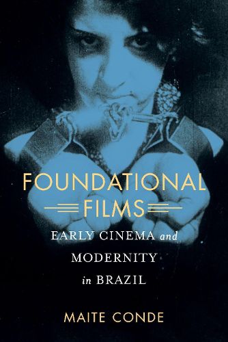 Cover image for Foundational Films: Early Cinema and Modernity in Brazil