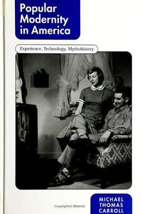 Cover image for Popular Modernity in America: Experience, Technology, Mythohistory