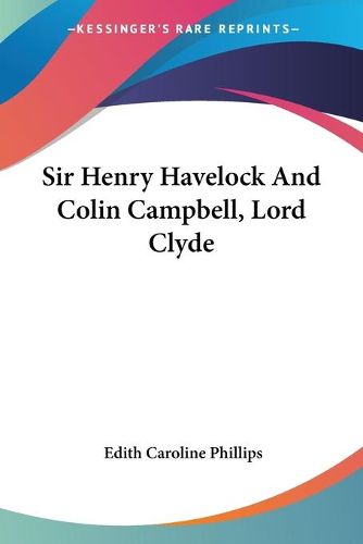 Cover image for Sir Henry Havelock and Colin Campbell, Lord Clyde
