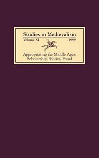 Cover image for Studies in Medievalism XI: Appropriating the Middle Ages: Scholarship, Politics, Fraud