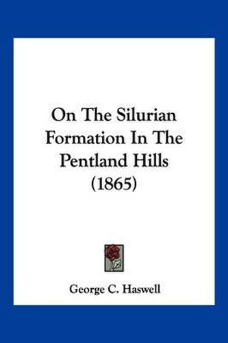 Cover image for On the Silurian Formation in the Pentland Hills (1865)