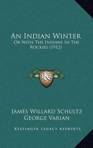 Cover image for An Indian Winter: Or with the Indians in the Rockies (1912)