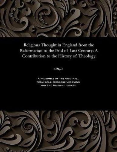 Cover image for Religious Thought in England from the Reformation to the End of Last Century: A Contribution to the History of Theology