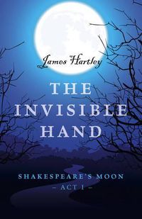 Cover image for Invisible Hand, The - Shakespeare"s Moon, Act I