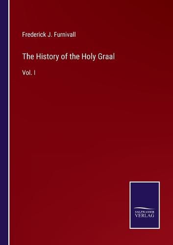 Cover image for The History of the Holy Graal: Vol. I