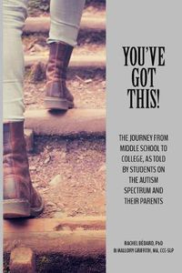 Cover image for You've Got This!: The Journey from Middle School to College, as told by Students on the Autism Spectrum and Their Parents