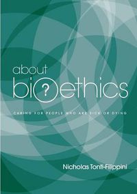 Cover image for About Bioethics Volume 2: Caring for People Who are Sick or Dying