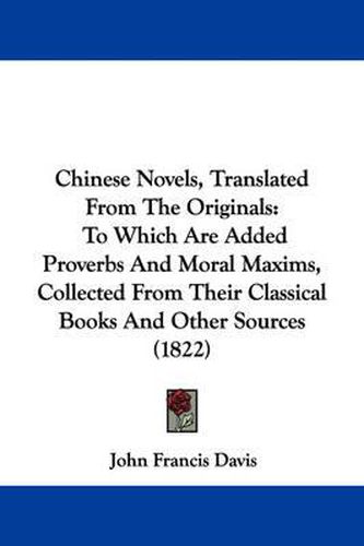 Cover image for Chinese Novels, Translated From The Originals: To Which Are Added Proverbs And Moral Maxims, Collected From Their Classical Books And Other Sources (1822)