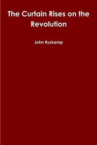 Cover image for The Curtain Rises on the Revolution