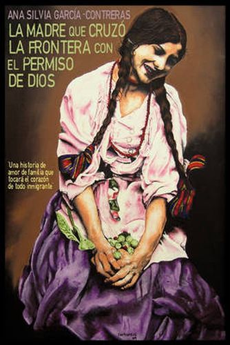 Cover image for La Madre Que Cruzo La Frontera Con El Permiso de Dios