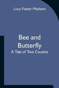 Cover image for Bee and Butterfly: A Tale of Two Cousins