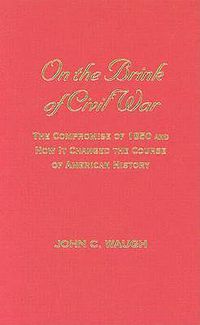 Cover image for On the Brink of Civil War: The Compromise of 1850 and How It Changed the Course of American History