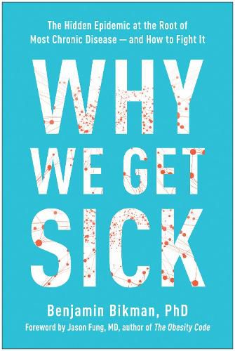 Why We Get Sick: The Hidden Epidemic at the Root of Most Chronic Disease--and How to Fight It