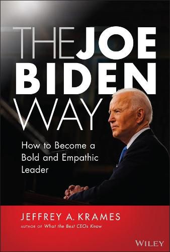 The Joe Biden Way - How to Become a Bold and Empathic Leader