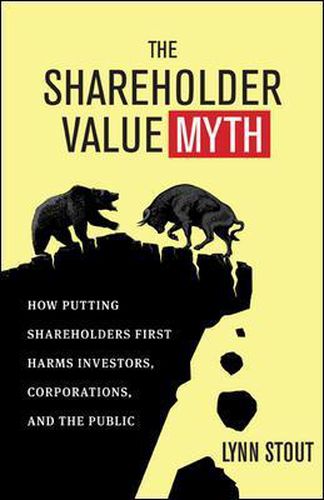 Cover image for The Shareholder Value Myth: How Putting Shareholders First Harms Investors, Corporations, and the Public