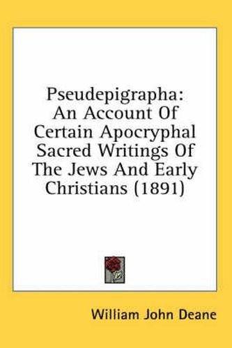 Pseudepigrapha: An Account of Certain Apocryphal Sacred Writings of the Jews and Early Christians (1891)
