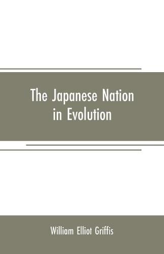 Cover image for The Japanese nation in evolution; steps in the progress of a great people