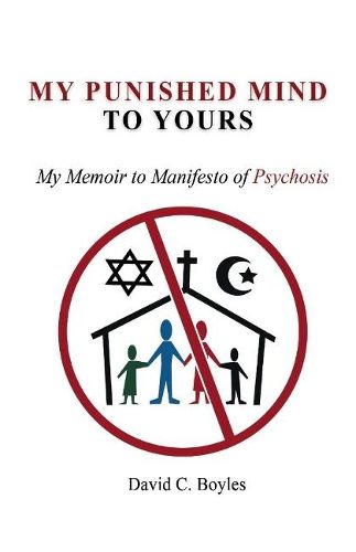 Cover image for My Punished Mind to Yours: My Memoir to Manifesto of Psychosis
