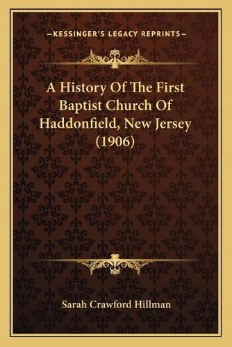 Cover image for A History of the First Baptist Church of Haddonfield, New Jersey (1906)