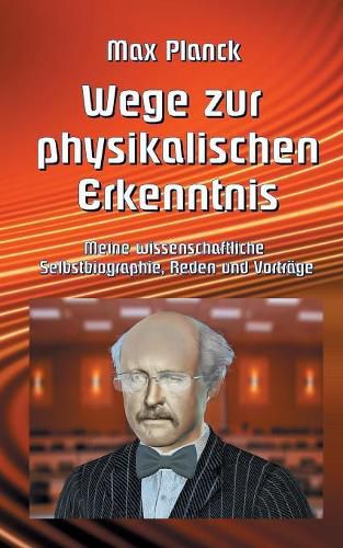 Cover image for Wege zur Physikalischen Erkenntnis: Meine wissenschaftliche Selbstbiographie, Reden und Vortrage