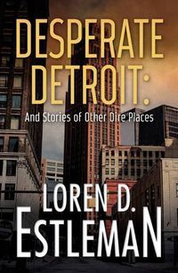 Cover image for Desperate Detroit and Stories of Other Dire Places