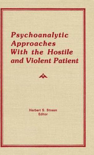 Cover image for Psychoanalytic Approaches With the Hostile and Violent Patient