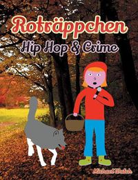 Cover image for Rotrappchen - Hip Hop & Crime: Frei nach dem Marchen Rotkappchen der Gebruder Grimm