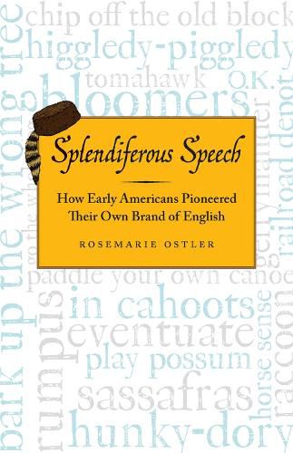 Cover image for Splendiferous Speech: How Early Americans Pioneered Their Own Brand of English