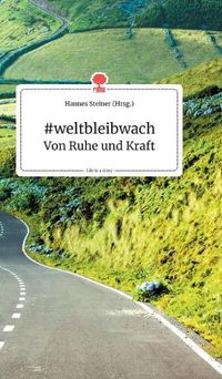 Cover image for #weltbleibwach - Von Ruhe und Kraft. Life is a Story - story.one