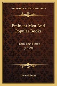 Cover image for Eminent Men and Popular Books: From the Times (1859)